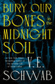 Bury Our Bones in the Midnight Soil 9781250320520 V. E. Schwab