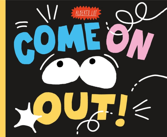 Book cover of: Come On Out!. By: Alberto Lot