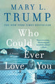 Book cover of: Who Could Ever Love You. By: TRUMP, MARY L