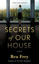 Book cover of: Secrets of Our House. By: Rea Frey