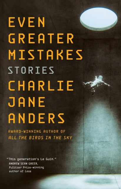 Book cover of: Even Greater Mistakes. By: Charlie Jane Anders