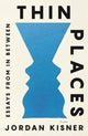 Book cover of: Thin Places. By: Jordan Kisner