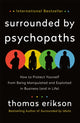 Surrounded by Psychopaths, How to Protect Yourself from Being Manipulated and Exploited in Business (and in Life) [The Surrounded by Idiots Series] 9781250786036 Thomas Erikson