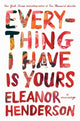 Book cover of: Everything I Have Is Yours. By: Eleanor Henderson