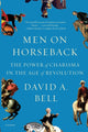 Men on Horseback, The Power of Charisma in the Age of Revolution 9781250798626 David A. Bell