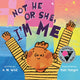 Book cover of: Not He or She, I'm Me. By: A. M. Wild