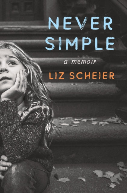 Book cover of: Never Simple. By: Liz Scheier