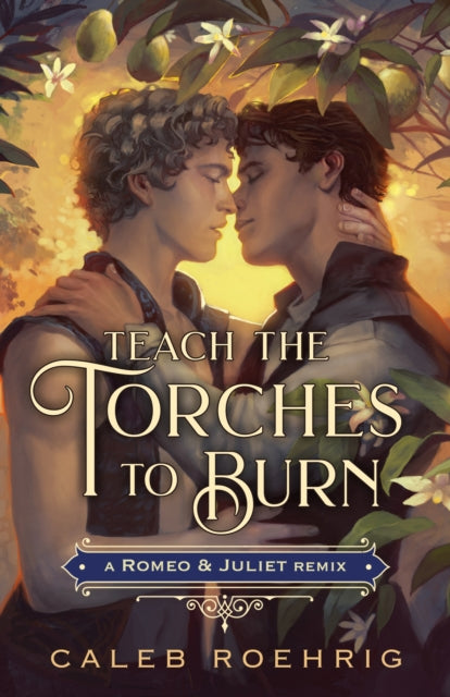 Book cover of: Teach the Torches to Burn: A Romeo & Juliet Remix