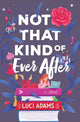 Book cover of: Not That Kind of Ever After. By: Luci Adams