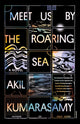 Book cover of: Meet Us by the Roaring Sea. By: Akil Kumarasamy