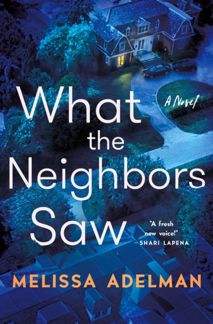 Book cover of: What the Neighbors Saw. By: Melissa Adelman