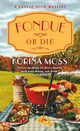 Book cover of: Fondue or Die. By: Korina Moss