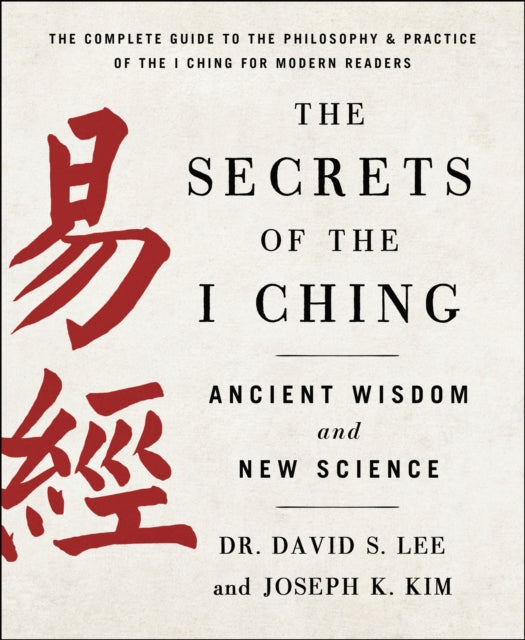Book cover of: Secrets of the I Ching: Ancient Wisdom and New Science. By: Joseph K. Kim