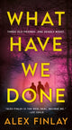 Book cover of: What Have We Done. By: Alex Finlay