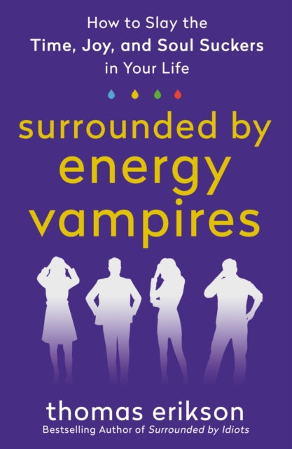 Book cover of: Surrounded by Energy Vampires. By: Thomas Erikson