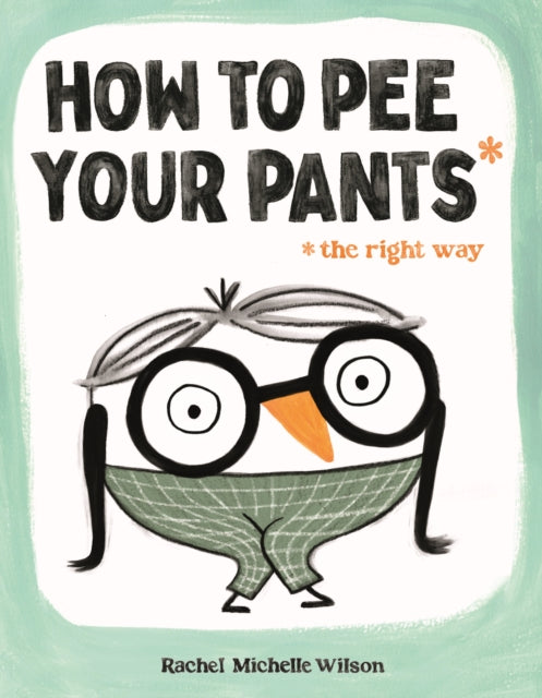Book cover of: How to Pee Your Pants. By: Rachel Michelle Wilson