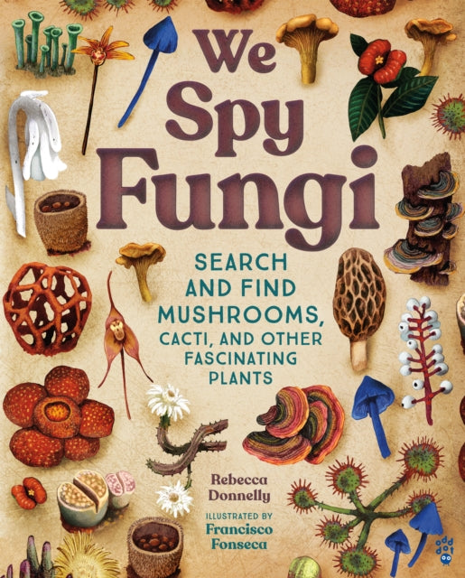 We Spy Fungi, Search and Find Mushrooms, Cacti, and Other Fascinating Plants 9781250910202 Rebecca Donnelly