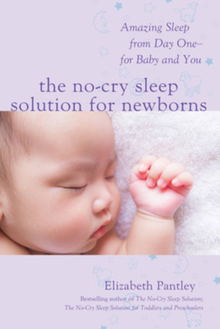 Book cover of: No-Cry Sleep Solution for Newborns: Amazing Sleep from Day One – For Baby and You. By: Elizabeth Pantley