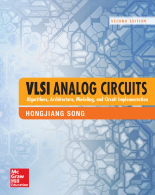 Book cover of: VLSI Analog Circuits: Algorithms, Architecture, Modeling, and Circuit Implementation, Second Edition. By: Hongjiang Song