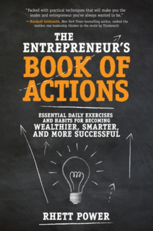 Entrepreneurs Book of Actions: Essential Daily Exercises and Habits for Becoming Wealthier, Smarter, and More Successful