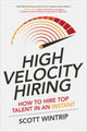 Book cover of: High Velocity Hiring: How to Hire Top Talent in an Instant. By: Scott Wintrip