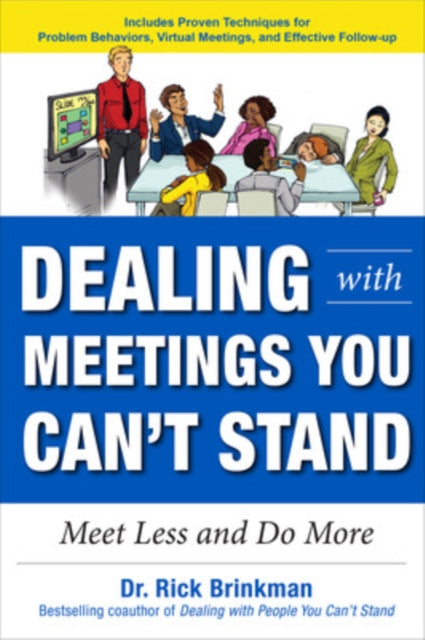 Book cover of: Dealing with Meetings You Can't Stand: Meet Less and Do More. By: Rick Brinkman