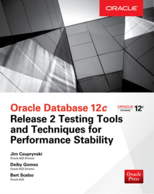 Book cover of: Oracle Database 12c Release 2 Testing Tools and Techniques for Performance and Scalability. By: Bert Scalzo