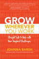 Book cover of: Grow Wherever You Work: Straight Talk to Help with Your Toughest Challenges. By: Joanna Barsh