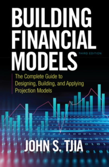 Book cover of: Building Financial Models, Third Edition: The Complete Guide to Designing, Building, and Applying Projection Models. By: John S. Tjia