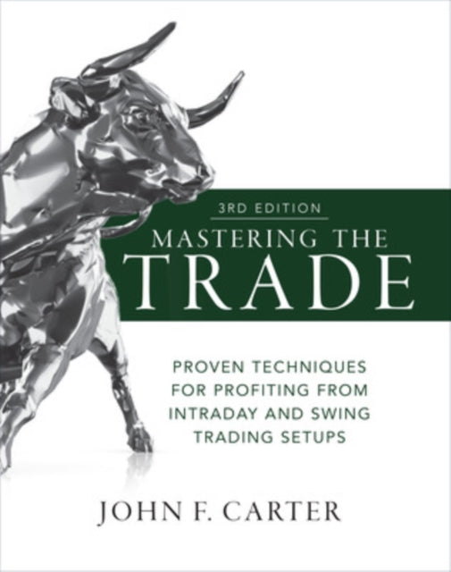 Book cover of: Mastering the Trade, Third Edition: Proven Techniques for Profiting from Intraday and Swing Trading Setups. By: Carter, John F.