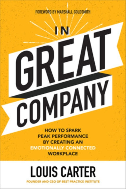 Book cover of: In Great Company: How to Spark Peak Performance By Creating an Emotionally Connected Workplace. By: Louis Carter