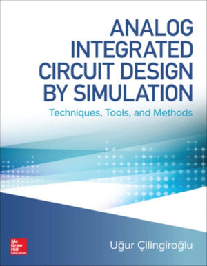 Analog Integrated Circuit Design by Simulation: Techniques, Tools, and Methods