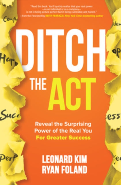 Book cover of: Ditch the Act: Reveal the Surprising Power of the Real You for Greater Success. By: Leonard Kim