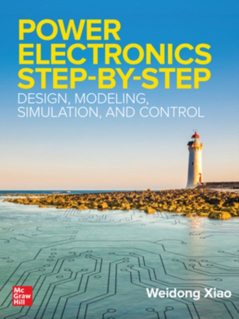 Book cover of: Power Electronics Step-by-Step: Design, Modeling, Simulation, and Control. By: Weidong Xiao