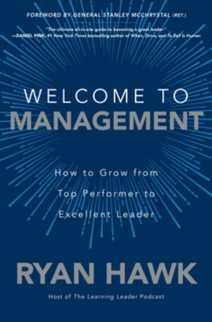 Welcome to Management: How to Grow From Top Performer to Excellent Leader