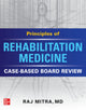 Book cover of: Principles of Rehabilitation Medicine: Case-Based Board Review. By: Raj Mitra