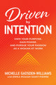 Book cover of: Driven by Intention: Own Your Purpose, Gain Power, and Pursue Your Passion as a Woman at Work. By: Michelle Gadsden-Williams