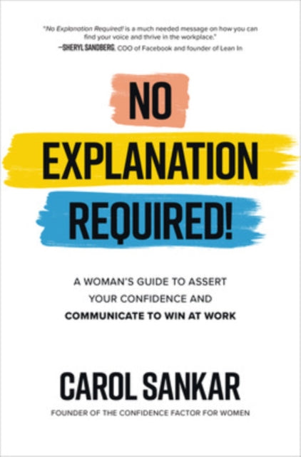 Book cover of: No Explanation Required!: A Woman's Guide to Assert Your Confidence and Communicate to Win at Work. By: Carol Sankar