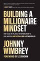 Book cover of: Building a Millionaire Mindset: How to Use the Pillars of Entrepreneurship to Gain, Maintain, and Sustain Long-Lasting Wealth. By: Johnny Wimbrey