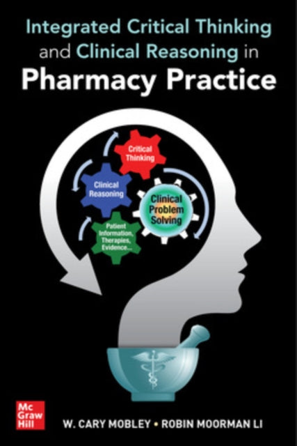 Book cover of: Integrated Critical Thinking and Clinical Reasoning in Pharmacy Practice. By: W. Cary Mobley