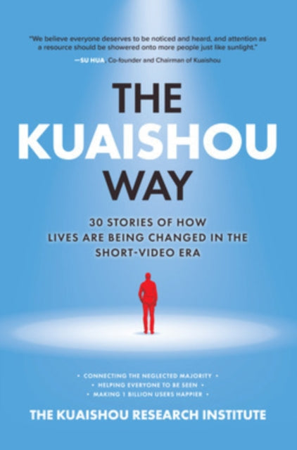 Book cover of: Kuaishou Way: Thirty Stories of How Lives Are Being Changed in the Short-Video Era. By: The Kuaishou Research Institute