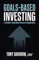 Book cover of: Goals-Based Investing: A Visionary Framework for Wealth Management. By: Tony Davidow