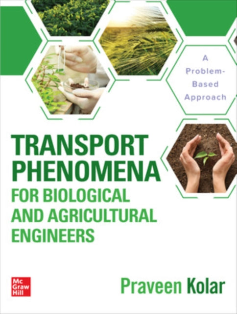 Book cover of: Transport Phenomena for Biological and Agricultural Engineers: A Problem-Based Approach. By: Praveen Kolar
