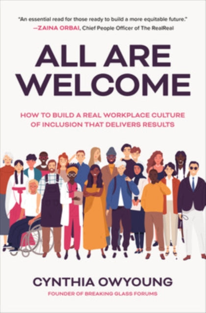 Book cover of: All Are Welcome: How to Build a Real Workplace Culture of Inclusion that Delivers Results. By: Cynthia Owyoung