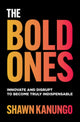 Book cover of: Bold Ones: Innovate and Disrupt to Become Truly Indispensable. By: Shawn Kanungo