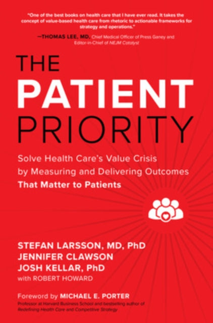 Book cover of: Patient Priority: Solve Health Care's Value Crisis by Measuring and Delivering Outcomes That Matter to Patients. By: Stefan Larsson