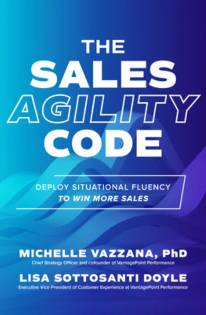 Book cover of: Sales Agility Code: Deploy Situational Fluency to Win More Sales. By: Michelle Vazzana