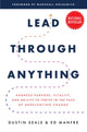 Book cover of: Lead Through Anything: Harness Purpose, Vitality, and Agility to Thrive in the Face of Unrelenting Change. By: Dustin Seale