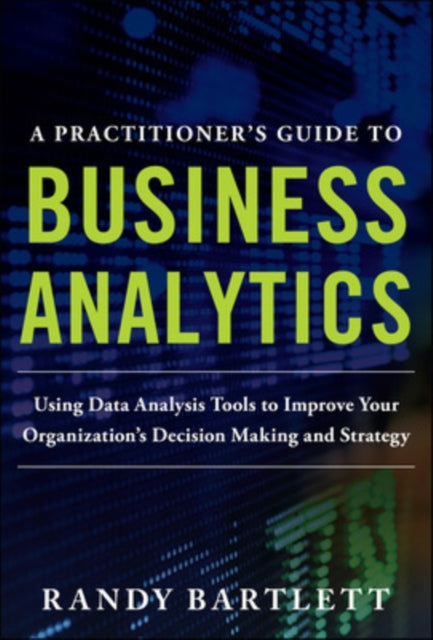 Book cover of: Practitioner's Guide to Business Analytics (PB). By: Randy Bartlett