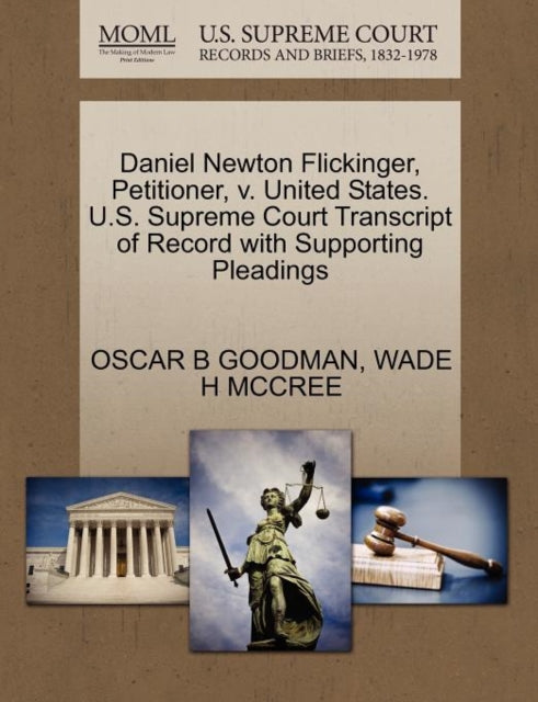 Book cover of: Daniel Newton Flickinger, Petitioner, V. United States. U.S. Supreme Court Transcript of Record with Supporting Pleadings